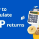 How to Maximize Returns with a SIP Return Calculator?