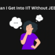 New IIT Course Without JEE Admission Process Explained