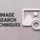 Image Search Techniques You Should Know
