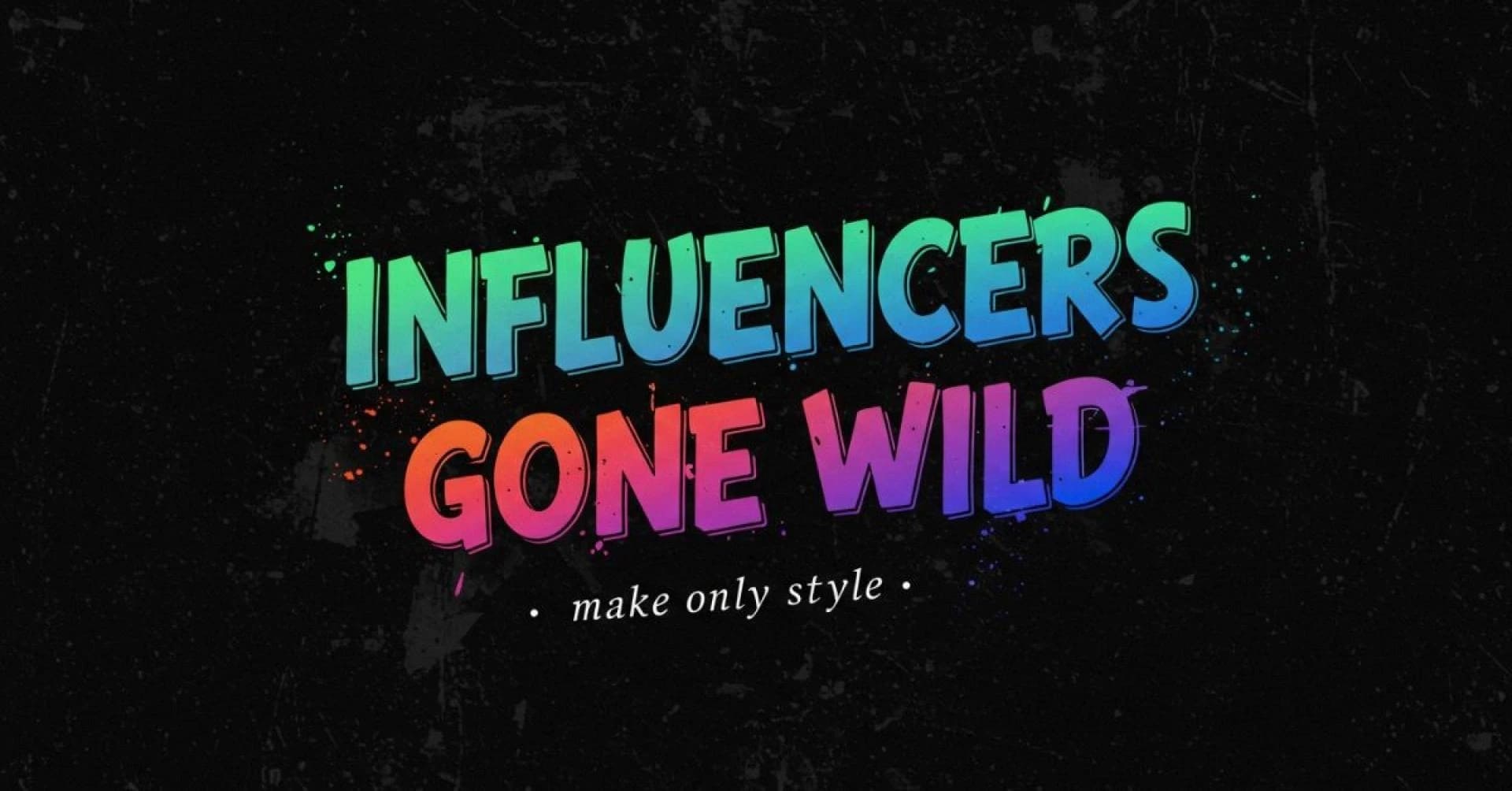 What is the Influencers Gone Wild Trend?