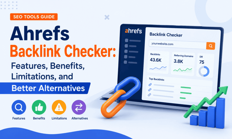 Ahrefs Backlink Checker: Features, Benefits, Limitations, and Better Alternatives